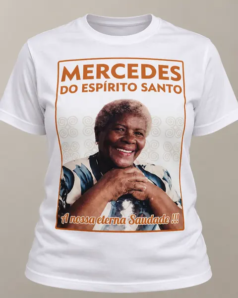 Camiseta em homenagem a Mercedes do Espírito Santo com a frase A nossa eterna saudade
